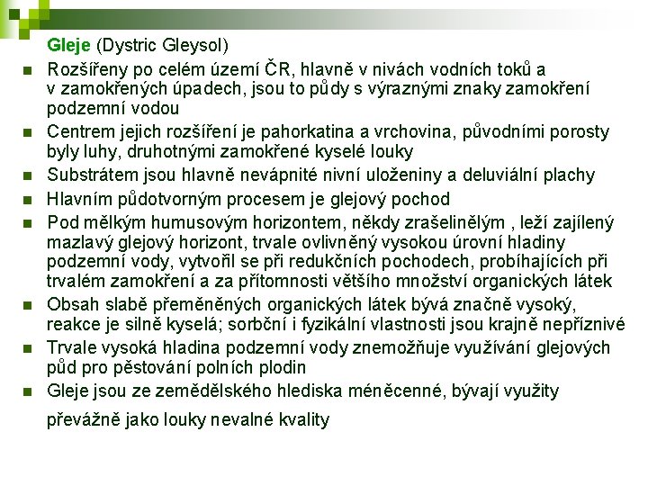 n n n n Gleje (Dystric Gleysol) Rozšířeny po celém území ČR, hlavně v