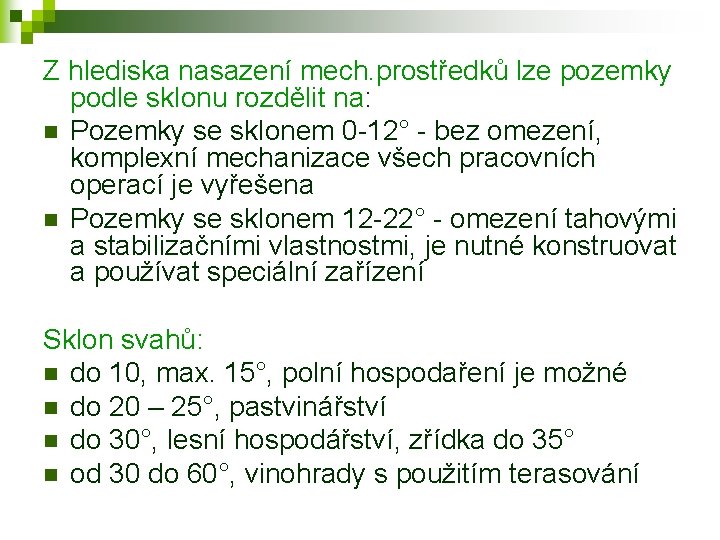 Z hlediska nasazení mech. prostředků lze pozemky podle sklonu rozdělit na: n Pozemky se