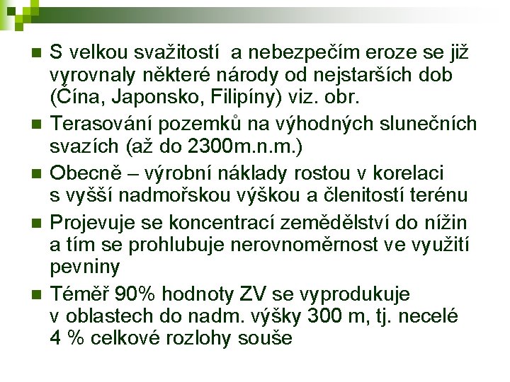 n n n S velkou svažitostí a nebezpečím eroze se již vyrovnaly některé národy