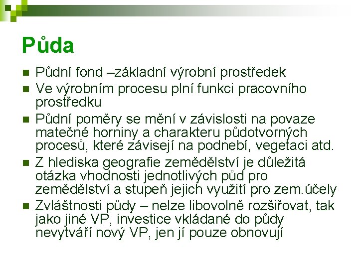 Půda n n n Půdní fond –základní výrobní prostředek Ve výrobním procesu plní funkci