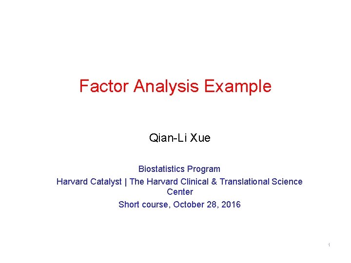 Factor Analysis Example Qian-Li Xue Biostatistics Program Harvard Catalyst | The Harvard Clinical &