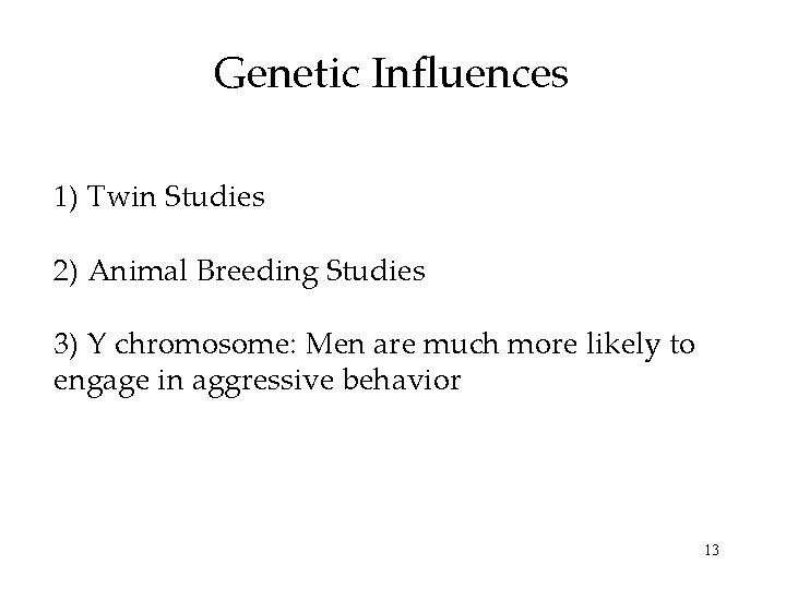 Genetic Influences 1) Twin Studies 2) Animal Breeding Studies 3) Y chromosome: Men are Genetic Influences 1) Twin Studies 2) Animal Breeding Studies 3) Y chromosome: Men are
