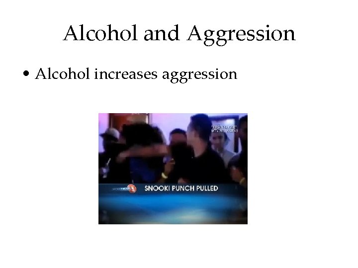 Alcohol and Aggression • Alcohol increases aggression Alcohol and Aggression • Alcohol increases aggression