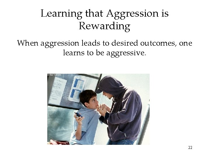 Learning that Aggression is Rewarding When aggression leads to desired outcomes, one learns to Learning that Aggression is Rewarding When aggression leads to desired outcomes, one learns to