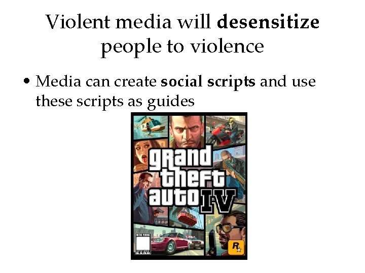 Violent media will desensitize people to violence • Media can create social scripts and Violent media will desensitize people to violence • Media can create social scripts and