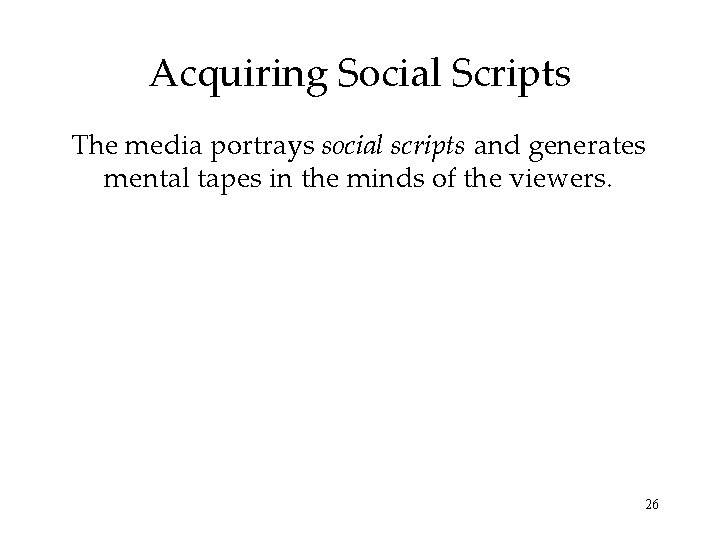 Acquiring Social Scripts The media portrays social scripts and generates mental tapes in the Acquiring Social Scripts The media portrays social scripts and generates mental tapes in the