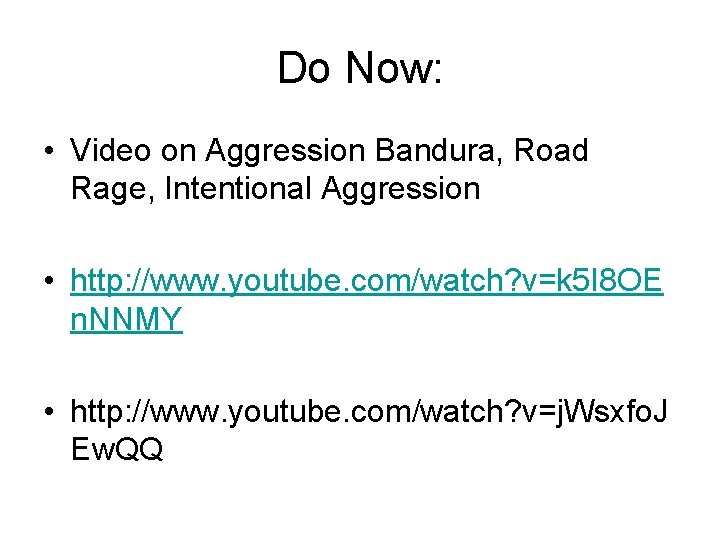 Do Now: • Video on Aggression Bandura, Road Rage, Intentional Aggression • http: //www. Do Now: • Video on Aggression Bandura, Road Rage, Intentional Aggression • http: //www.