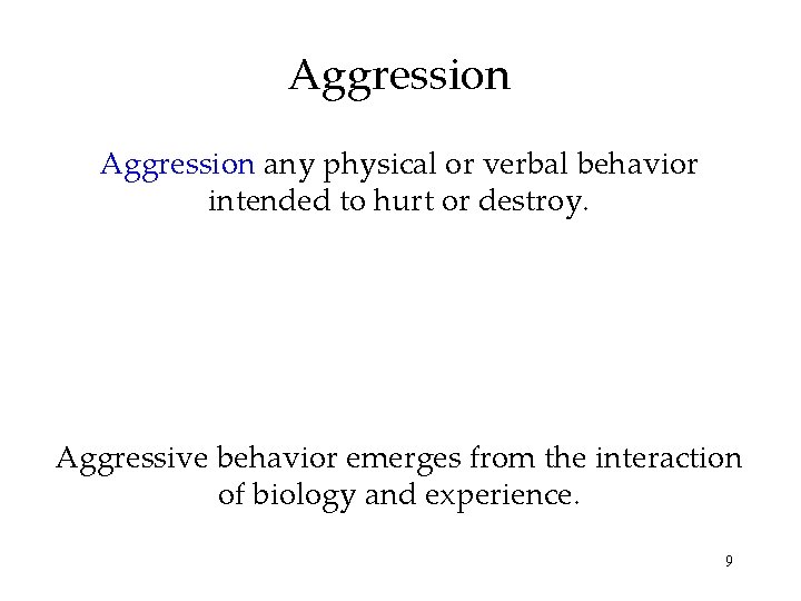 Aggression any physical or verbal behavior intended to hurt or destroy. Aggressive behavior emerges Aggression any physical or verbal behavior intended to hurt or destroy. Aggressive behavior emerges