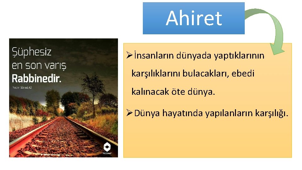 Ahiret Øİnsanların dünyada yaptıklarının karşılıklarını bulacakları, ebedi kalınacak öte dünya. ØDünya hayatında yapılanların karşılığı.