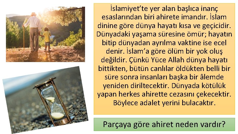 İslamiyet’te yer alan başlıca inanç esaslarından biri ahirete imandır. İslam dinine göre dünya hayatı