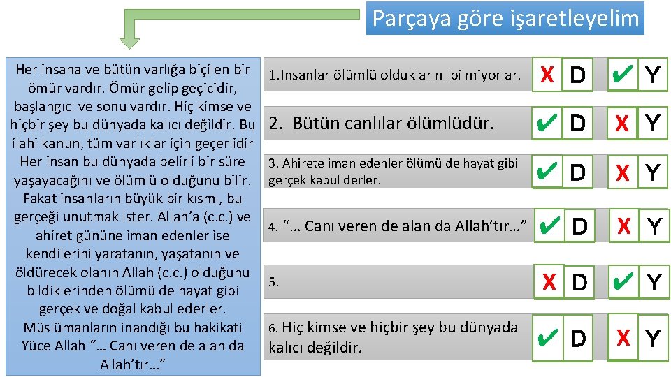 Parçaya göre işaretleyelim Her insana ve bütün varlığa biçilen bir ömür vardır. Ömür gelip