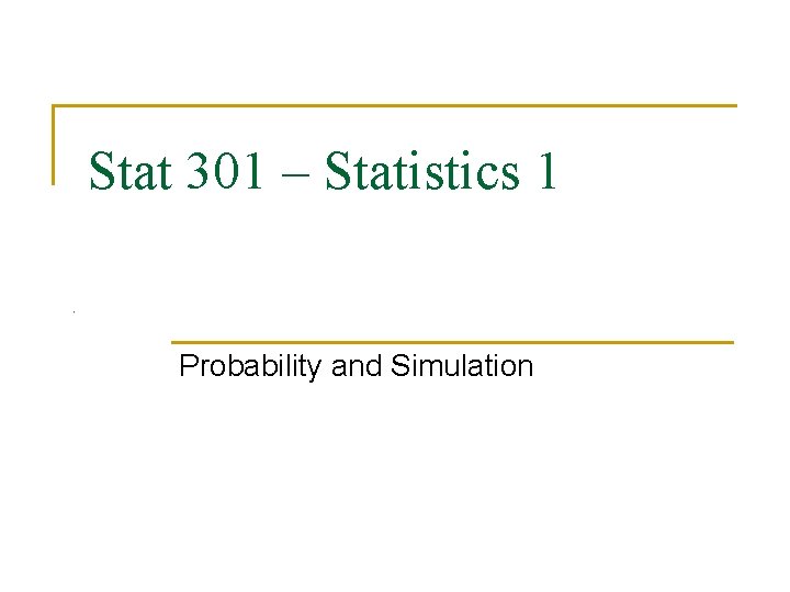 Stat 301 – Statistics 1 Probability and Simulation 