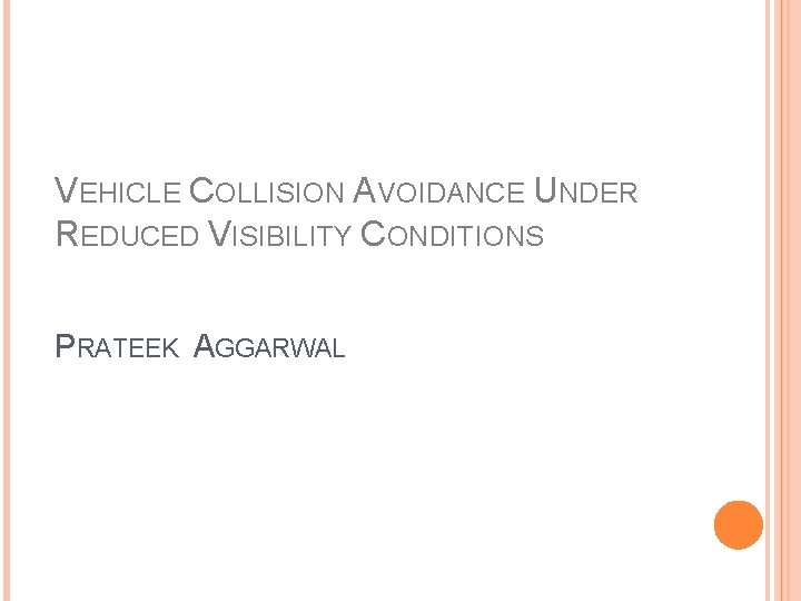VEHICLE COLLISION AVOIDANCE UNDER REDUCED VISIBILITY CONDITIONS PRATEEK AGGARWAL 