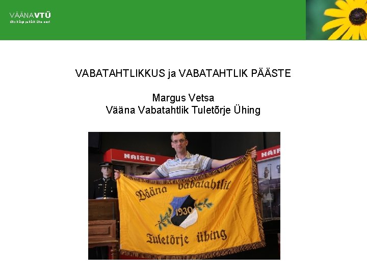 VÄÄNAVTÜ Üks kõigi ja kõik ühe eest VABATAHTLIKKUS ja VABATAHTLIK PÄÄSTE Margus Vetsa Vääna