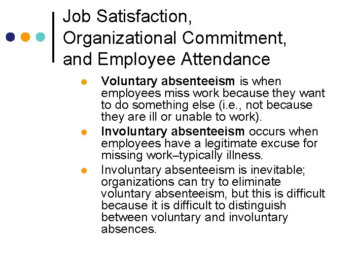 Job Satisfaction, Organizational Commitment, and Employee Attendance l l l Voluntary absenteeism is when