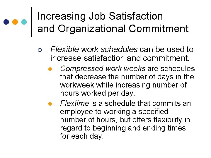 Increasing Job Satisfaction and Organizational Commitment ¢ Flexible work schedules can be used to