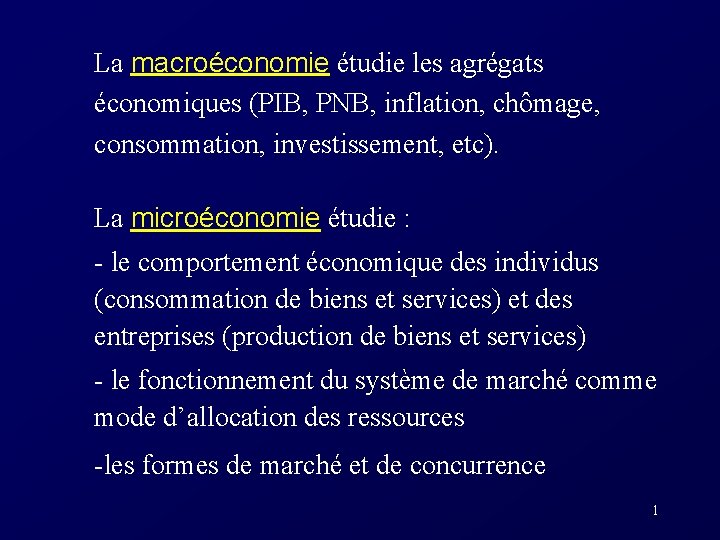 La macroéconomie étudie les agrégats économiques (PIB, PNB, inflation, chômage, consommation, investissement, etc). La