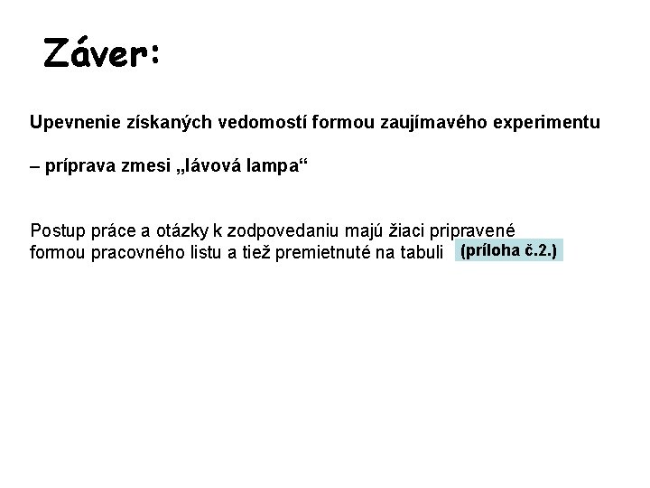 Záver: Upevnenie získaných vedomostí formou zaujímavého experimentu – príprava zmesi „lávová lampa“ Postup práce