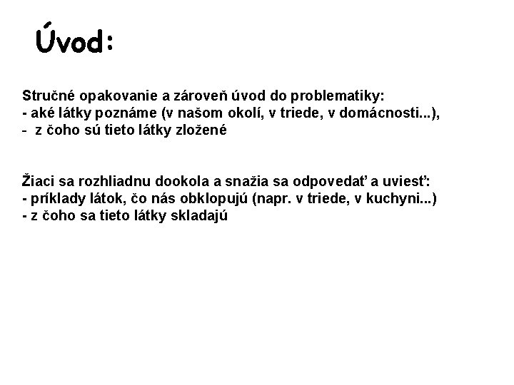 Úvod: Stručné opakovanie a zároveň úvod do problematiky: - aké látky poznáme (v našom