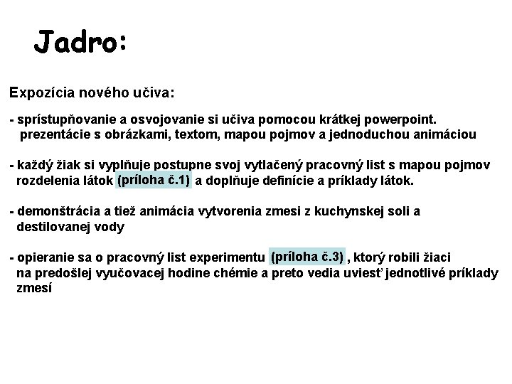 Jadro: Expozícia nového učiva: - sprístupňovanie a osvojovanie si učiva pomocou krátkej powerpoint. prezentácie