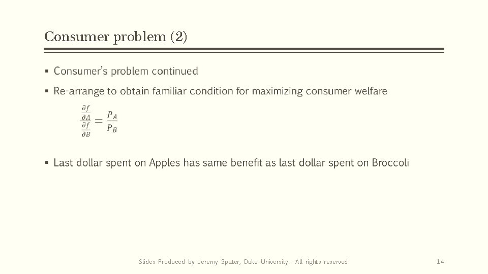 Consumer problem (2) § Slides Produced by Jeremy Spater, Duke University. All rights reserved.