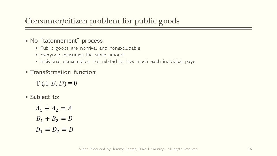 Consumer/citizen problem for public goods § No “tatonnement” process § Public goods are nonrival