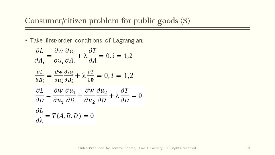 Consumer/citizen problem for public goods (3) § Take first-order conditions of Lagrangian: Slides Produced