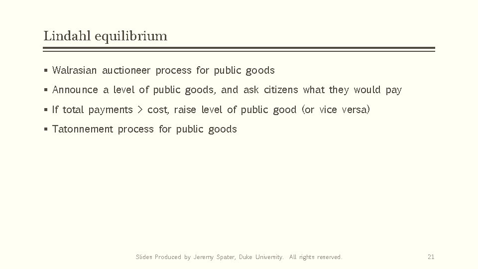 Lindahl equilibrium § Walrasian auctioneer process for public goods § Announce a level of
