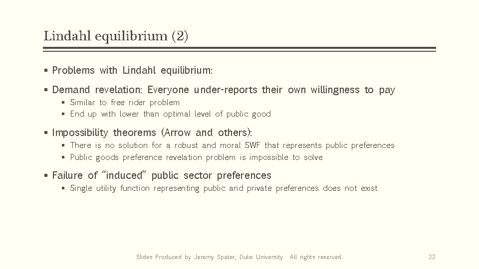 Lindahl equilibrium (2) § Problems with Lindahl equilibrium: § Demand revelation: Everyone under-reports their