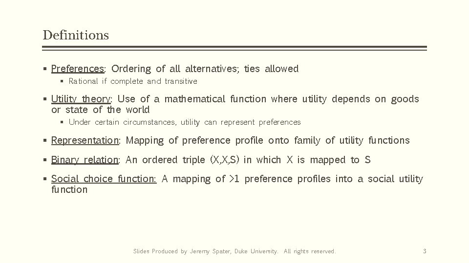 Definitions § Preferences: Ordering of all alternatives; ties allowed § Rational if complete and