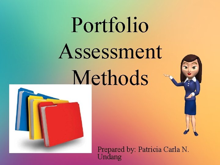 Portfolio Assessment Methods Prepared by: Patricia Carla N. Undang 