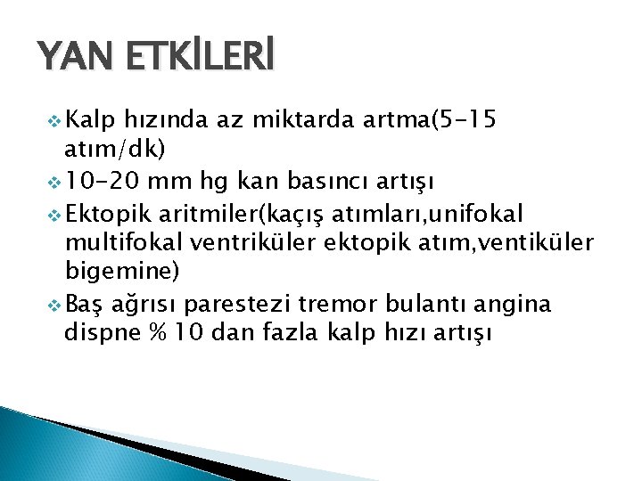 YAN ETKİLERİ v Kalp hızında az miktarda artma(5 -15 atım/dk) v 10 -20 mm