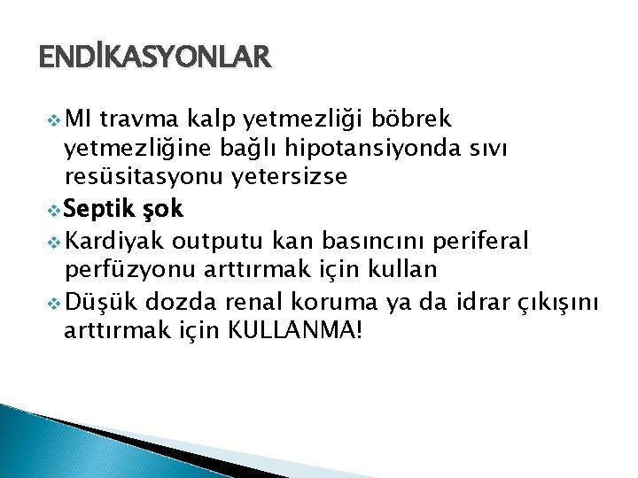 ENDİKASYONLAR v MI travma kalp yetmezliği böbrek yetmezliğine bağlı hipotansiyonda sıvı resüsitasyonu yetersizse v