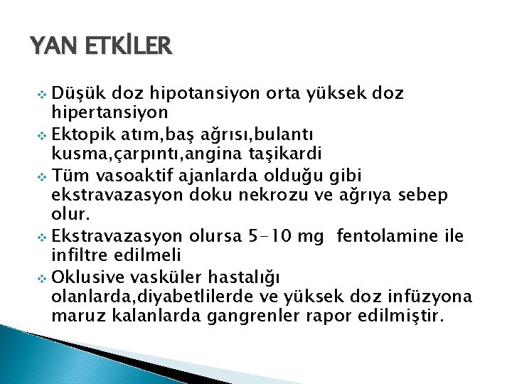 YAN ETKİLER v Düşük doz hipotansiyon orta yüksek doz hipertansiyon v Ektopik atım, baş