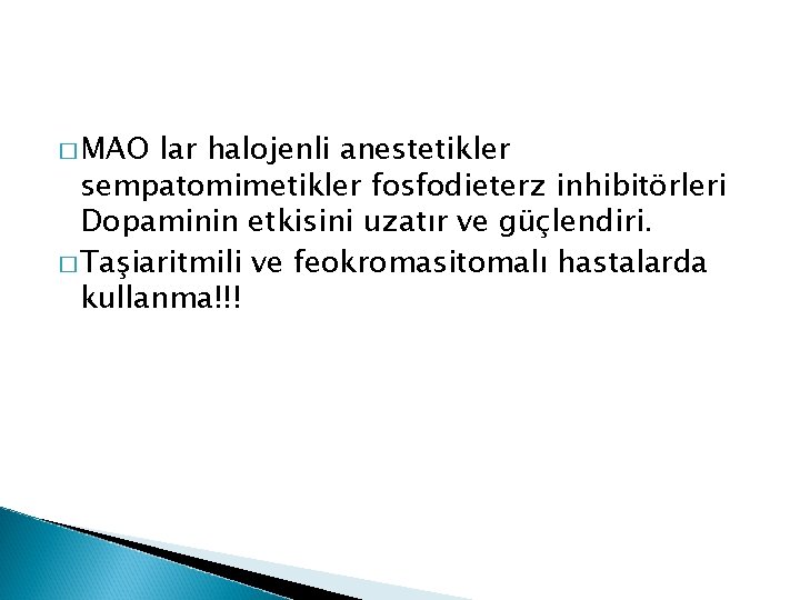 � MAO lar halojenli anestetikler sempatomimetikler fosfodieterz inhibitörleri Dopaminin etkisini uzatır ve güçlendiri. �