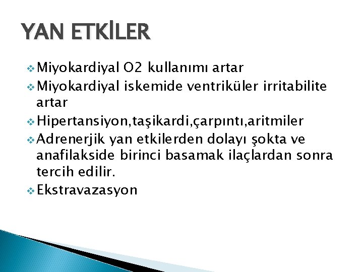 YAN ETKİLER v Miyokardiyal O 2 kullanımı artar v Miyokardiyal iskemide ventriküler irritabilite artar