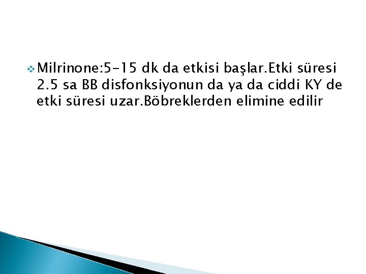 v Milrinone: 5 -15 dk da etkisi başlar. Etki süresi 2. 5 sa BB