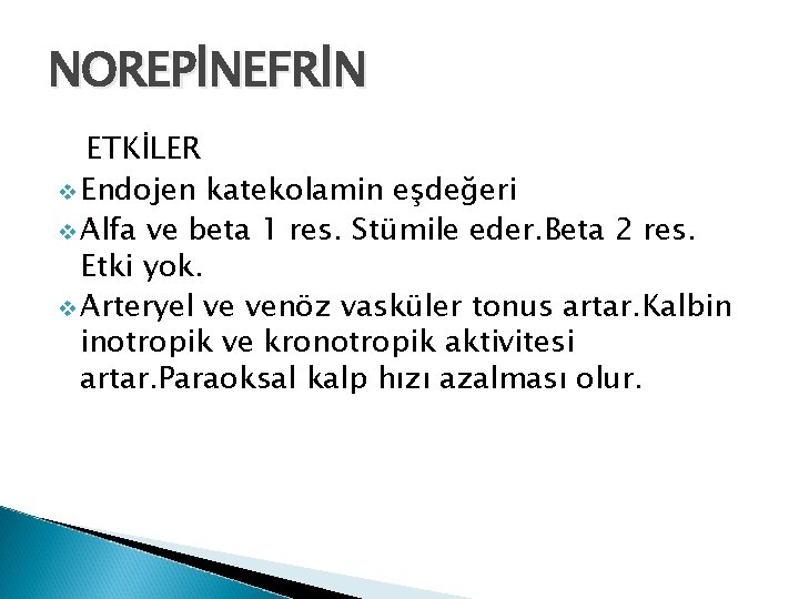 NOREPİNEFRİN ETKİLER v Endojen katekolamin eşdeğeri v Alfa ve beta 1 res. Stümile eder.