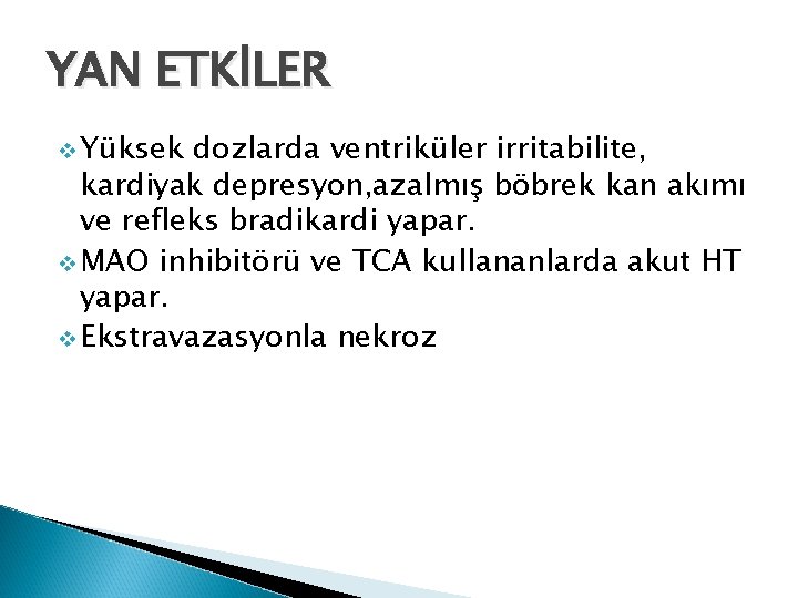 YAN ETKİLER v Yüksek dozlarda ventriküler irritabilite, kardiyak depresyon, azalmış böbrek kan akımı ve