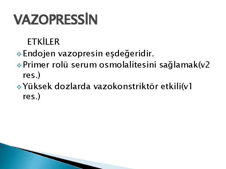 VAZOPRESSİN ETKİLER v Endojen vazopresin eşdeğeridir. v Primer rolü serum osmolalitesini sağlamak(v 2 res.