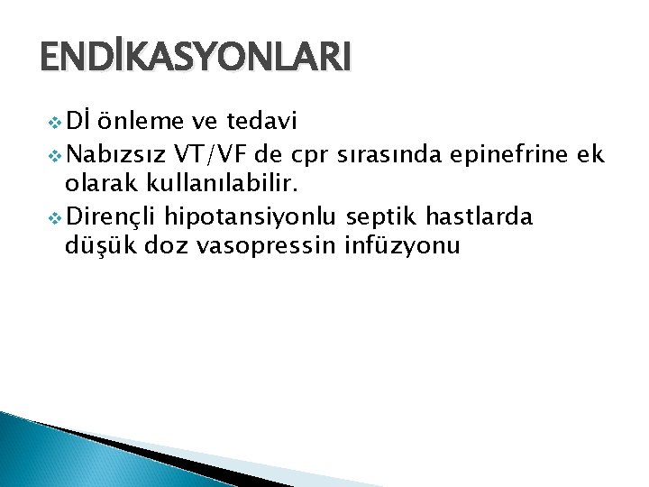 ENDİKASYONLARI v Dİ önleme ve tedavi v Nabızsız VT/VF de cpr sırasında epinefrine ek