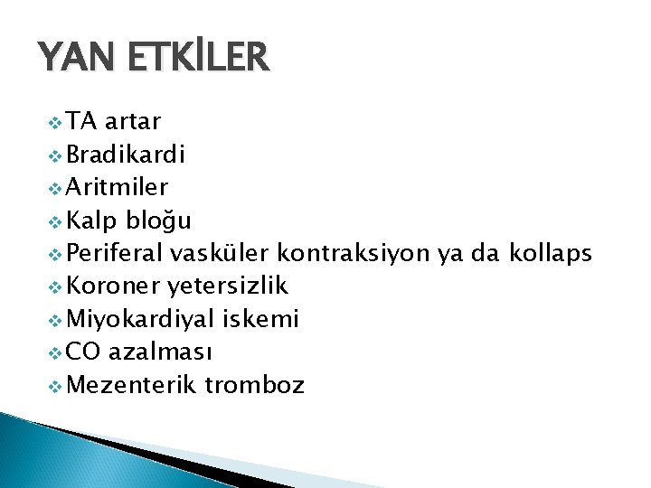 YAN ETKİLER v TA artar v Bradikardi v Aritmiler v Kalp bloğu v Periferal