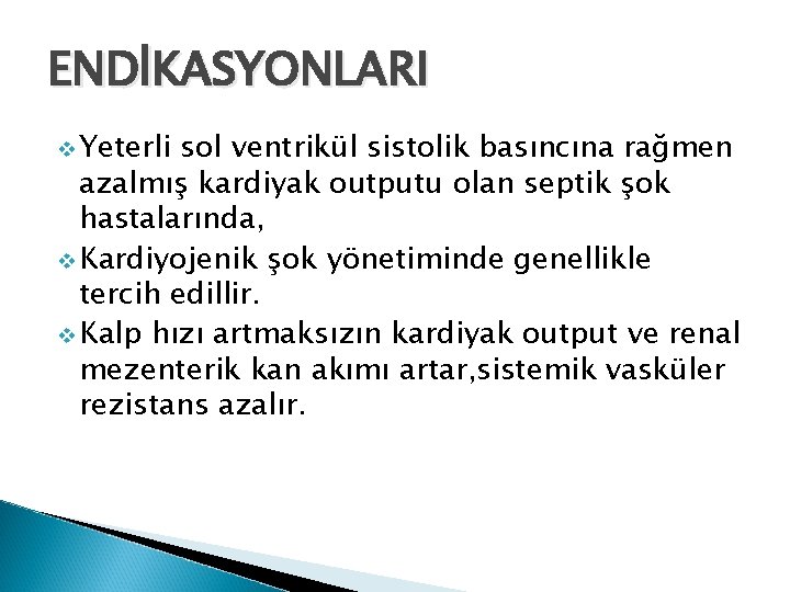 ENDİKASYONLARI v Yeterli sol ventrikül sistolik basıncına rağmen azalmış kardiyak outputu olan septik şok