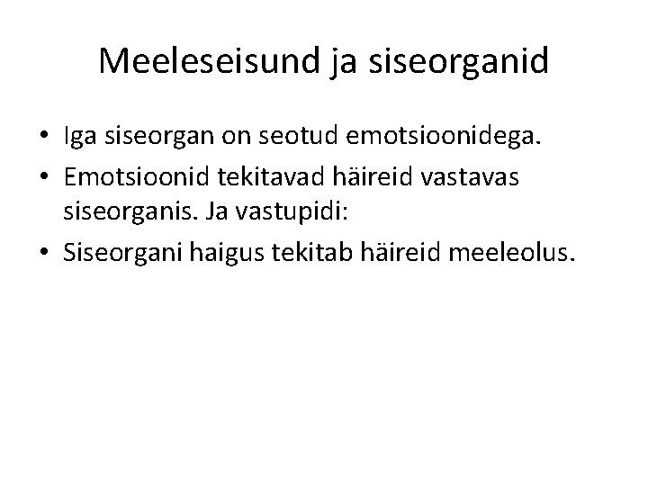 Meeleseisund ja siseorganid • Iga siseorgan on seotud emotsioonidega. • Emotsioonid tekitavad häireid vastavas Meeleseisund ja siseorganid • Iga siseorgan on seotud emotsioonidega. • Emotsioonid tekitavad häireid vastavas