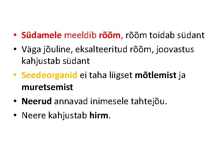 • Südamele meeldib rõõm, rõõm toidab südant • Väga jõuline, eksalteeritud rõõm, joovastus • Südamele meeldib rõõm, rõõm toidab südant • Väga jõuline, eksalteeritud rõõm, joovastus