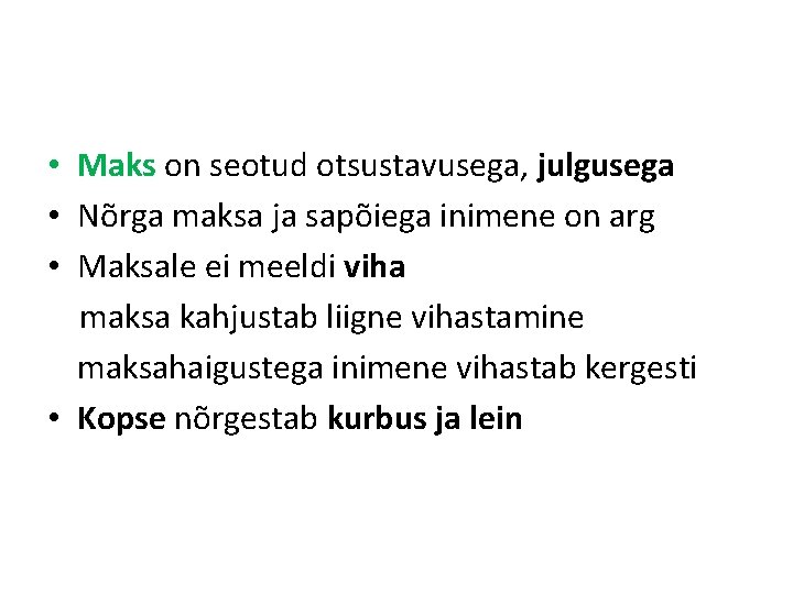 • Maks on seotud otsustavusega, julgusega • Nõrga maksa ja sapõiega inimene on • Maks on seotud otsustavusega, julgusega • Nõrga maksa ja sapõiega inimene on