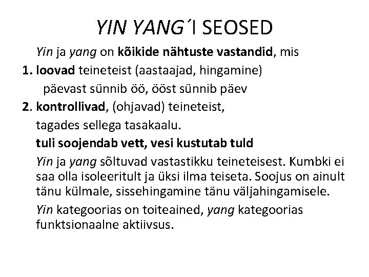 YIN YANG´I SEOSED Yin ja yang on kõikide nähtuste vastandid, mis 1. loovad teineteist YIN YANG´I SEOSED Yin ja yang on kõikide nähtuste vastandid, mis 1. loovad teineteist