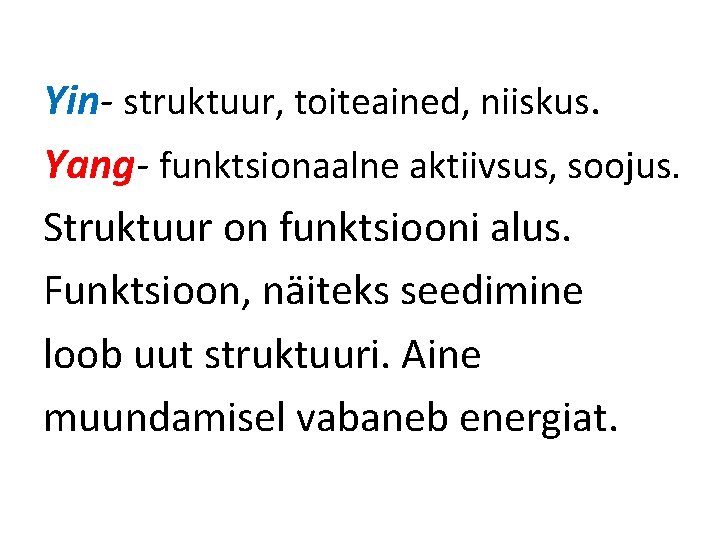 Yin- struktuur, toiteained, niiskus. Yang- funktsionaalne aktiivsus, soojus. Struktuur on funktsiooni alus. Funktsioon, näiteks Yin- struktuur, toiteained, niiskus. Yang- funktsionaalne aktiivsus, soojus. Struktuur on funktsiooni alus. Funktsioon, näiteks