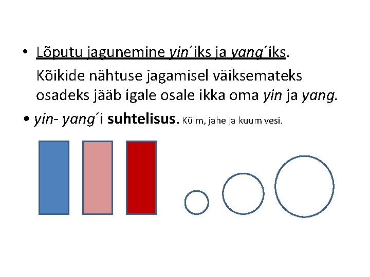 • Lõputu jagunemine yin´iks ja yang´iks. Kõikide nähtuse jagamisel väiksemateks osadeks jääb igale • Lõputu jagunemine yin´iks ja yang´iks. Kõikide nähtuse jagamisel väiksemateks osadeks jääb igale