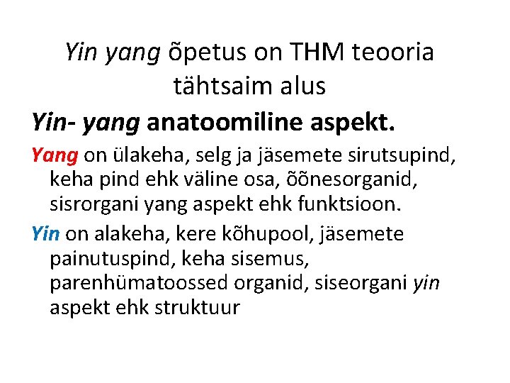 Yin yang õpetus on THM teooria tähtsaim alus Yin- yang anatoomiline aspekt. Yang on Yin yang õpetus on THM teooria tähtsaim alus Yin- yang anatoomiline aspekt. Yang on